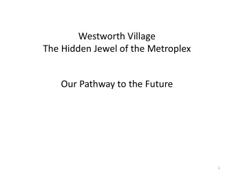 Westworth Village  The Hidden Jewel of the Metroplex  Our Pathway to the Future  1  Location,