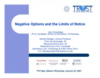 Negative Options and the Limits of Notice  Jens Grossklags  Ph.D. Candidate, School of Information,