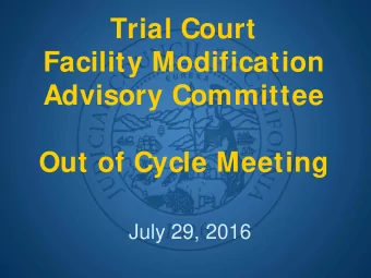 Trial Court  Facility Modification  Advisory Committee  Out of Cycle Meeting  July 29, 2016  Call