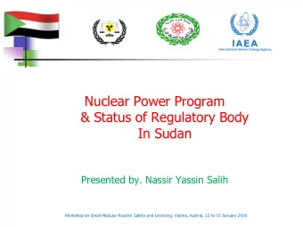 Nuclear Power Program  &amp; Status of Regulatory Body  In Sudan  Presented by. Nassir Yassin Salih