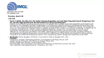 Thursday, March 28  1:30-2:30  Track 2: UIGEA, the Wire Act, the Indian Gaming Regulatory Act and