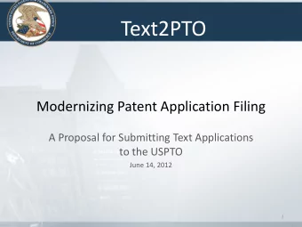 Text2PTO  Modernizing Patent Application Filing  A Proposal for Submitting Text Applications  to