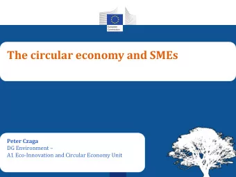 The circular economy and SMEs  Peter Czaga DG Environment   A1 Eco-Innovation and Circular