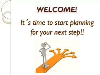 WELCOME! It  s time to start planning  for your next step!!  Feeling a little overwhelmed?  Step