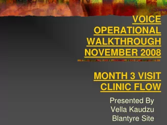 VOICE  OPERATIONAL  WALKTHROUGH  NOVEMBER 2008  MONTH 3 VISIT  CLINIC FLOW  Presented By  Vella