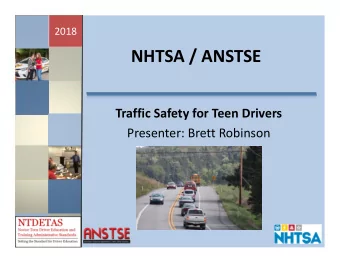 NHTSA / ANSTSE Traffic Safety for Teen Drivers Presenter: Brett Robinson  2018 Presentation Topics
