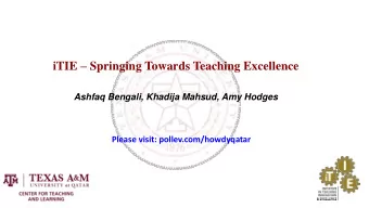 iTIE  Springing Towards Teaching Excellence  Ashfaq Bengali, Khadija Mahsud, Amy Hodges  Please