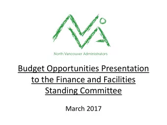 Budget Opportunities Presentation  to the Finance and Facilities  Standing Committee  March 2017