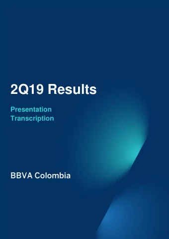 2Q19 Results  Presentation  Transcription  BBVA Colombia BBVA Colombia  2Q19 Results