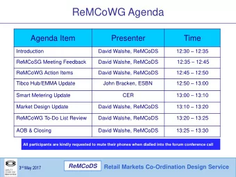 ReMCoWG Agenda  Agenda Item  Presenter  Time 12:30  12:35  Introduction  David Walshe, ReMCoDS