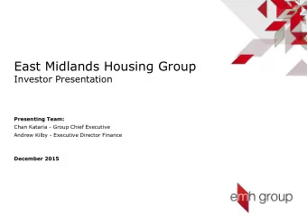 East Midlands Housing Group  Investor Presentation  Presenting Team:  Chan Kataria - Group Chief