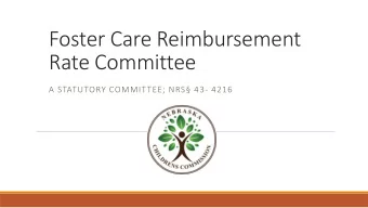 Foster Care Reimbursement  Rate Committee  A STATUTORY COMMITTEE; NRS 43- 4216  Foster Care