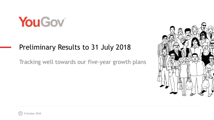 preliminary results to 31 july 2018