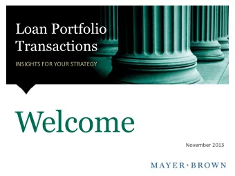 Loan Portfolio  Transactions  INSIGHTS FOR YOUR STRATEGY  November 2013  Agenda  I.  Welcome and