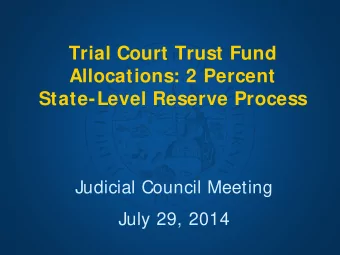 Trial Court Trust Fund  Allocations: 2 Percent  State-Level Reserve Process  Judicial Council