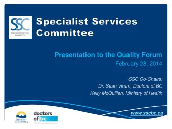 Presentation to the Quality Forum  February 28, 2014  SSC Co-Chairs:  Dr. Sean Virani, Doctors of