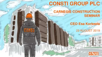 CONSTI GROUP PLC  CARNEGIE CONSTRUCTION  SEMINAR  CEO Esa Korkeela  23 AUGUST 2019  CONTENTS  Q2