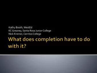 Kathy Booth, WestEd  KC Greaney, Santa Rosa Junior College  Nick Kremer, Cerritos College  I