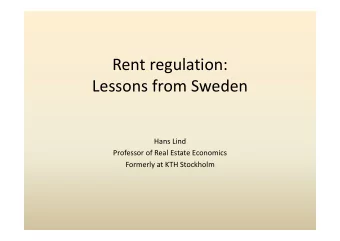 Rent regulation: Lessons from Sweden Hans Lind Professor of Real Estate Economics Formerly at KTH