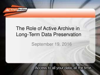 The Role of Active Archive in  Long-Term Data Preservation  September 19, 2016  Active Archive