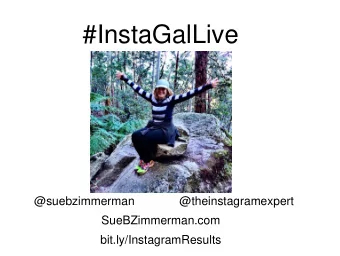 #InstaGalLive  @suebzimmerman  @theinstagramexpert  SueBZimmerman.com  bit.ly/InstagramResults  1.