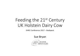 Feeding the 21 st Century  UK Holstein Dairy Cow  EHRC Conference 2017  Budapest  Sue Bryan