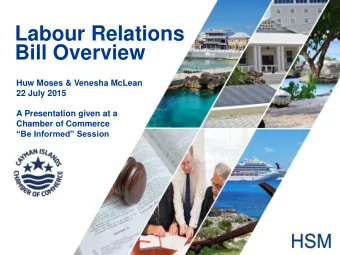 Labour Relations  Bill Overview  Huw Moses &amp; Venesha McLean  22 July 2015  A Presentation given