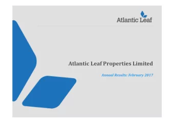 Atlantic Leaf Properties Limited  Annual Results: February 2017  Atlantic Leaf at a glance  Key