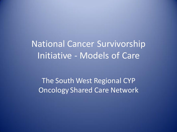 national cancer survivorship initiative models of care