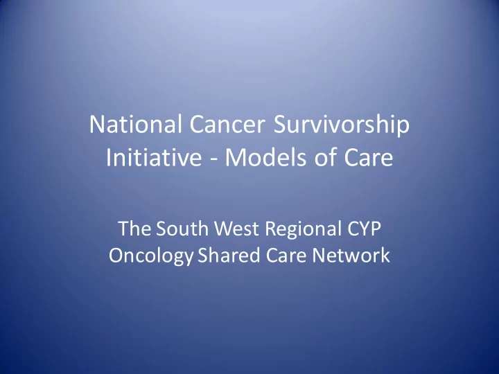 national cancer survivorship initiative models of care