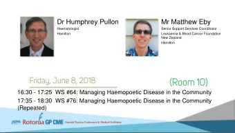 Dr Humphrey Pullon  Mr Matthew Eby  Haematologist  Senior Support Services Coordinator  Hamilton