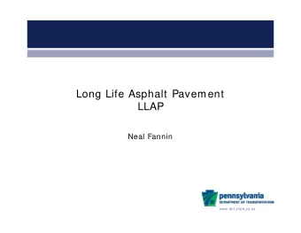 Long Life Asphalt Pavement  LLAP  Neal Fannin  www.dot.state.pa.us  www.dot.state.pa.us  LLAP