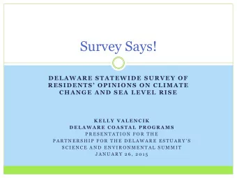 Survey Says!  DELAWARE STATEWIDE SURVEY OF  RESIDENTS OPINIONS ON CLIMATE  CHANGE AND SEA LEVEL