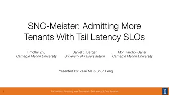 SNC-Meister: Admitting More  Tenants With Tail Latency SLOs  Timothy Zhu Daniel S. Berger   Mor