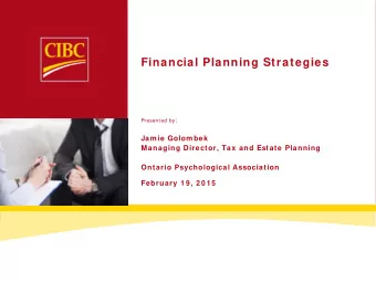 Financial Planning Strategies Presented by :  Jam ie Golom bek  Managing Director, Tax and Estate
