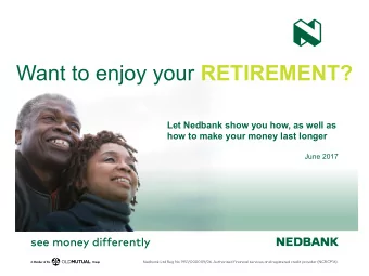 Want to enjoy your RETIREMENT?  Let Nedbank show you how, as well as  how to make your money last