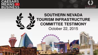 SOUTHERN NEVADA  TOURISM INFRASTRUCTURE  COMMITTEE TESTIMONY  October 22, 2015  NUMERICALLY