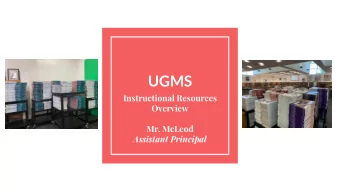 UGMS  Instructional Resources  Overview  Mr. McLeod  Assistant Principal  Why are we receiving