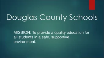 Douglas County Schools  MISSION: To provide a quality education for  all students in a safe,