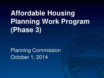 Affordable Housing  Planning Work Program  (Phase 3)  Planning Commission  October 1, 2014  Broader
