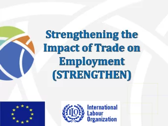 The ILO and the STRENGTHEN Project  The  International  Labour  Organization unanimously adopted