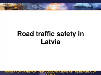 Road traffic safety in  Latvia  Mr. Nils Freivalds  State Secretary  MINISTRY OF TRANSPORT AND