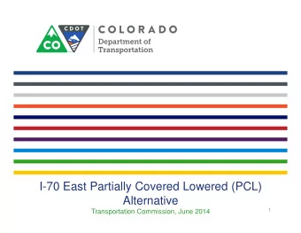 I-70 East Partially Covered Lowered (PCL)  Alternative  1  Transportation Commission, June 2014