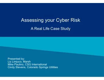 Assessing your Cyber Risk  A Real Life Case Study  Presented by:  Liz Limjuco, Marsh  Mike Paulino,