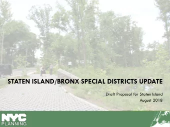 STATEN ISLAND/BRONX SPECIAL DISTRICTS UPDATE  Draft Proposal for Staten Island  August 2018  Staten