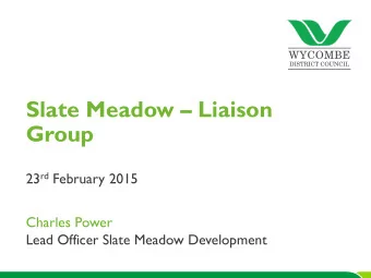 Slate Meadow  Liaison  Group 23 rd February 2015  Charles Power  Lead Officer Slate Meadow