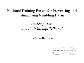 National Training Forum for Preventing and  Minimising Gambling Harm  Gambling Harm  and the