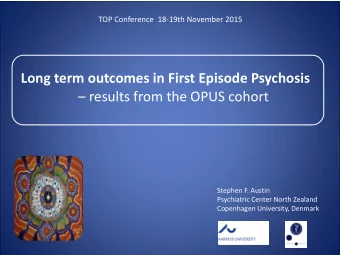 results from the OPUS cohort  Stephen F. Austin  Psychiatric Center North Zealand  Copenhagen
