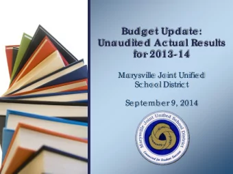 Budg e t Upda te :  Una udite d Ac tua l Re sults  for  2013-14  Ma rysville  Jo int Unifie d  Sc