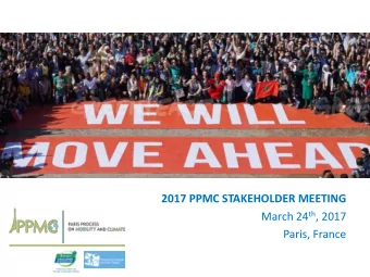 2017 PPMC STAKEHOLDER MEETING March 24 th , 2017  Paris, France  Agenda 13.30  13.45 Welcome by
